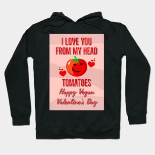 I Love You From My Head Tomatoes Happy Vegan Valentine's Day Hoodie